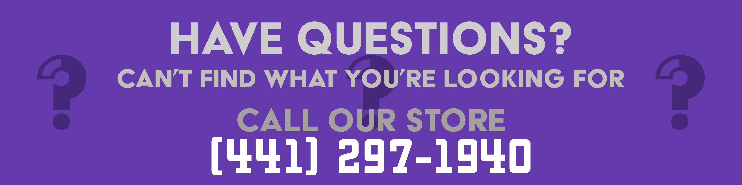 Ad - Have Questions? Call Us.